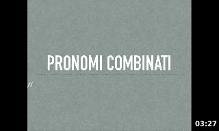 Nel video impareremo il modo d'usare i pronomi combinati.