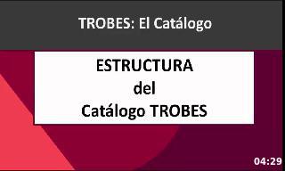 En este videotutorial te vamos a explicar la estructura del Catálogo TROBES 