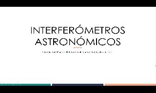 Presentación de Óptica 2 sobre los interferómetros astronómico