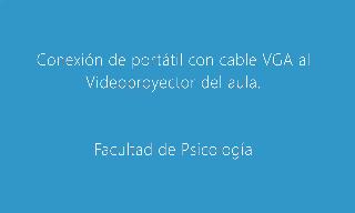 Conexión de un portátil al Videoproyector del aula con conexión VGA.