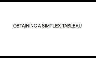 Example of how to obtain the simplex tableau of a linear programming problem.
