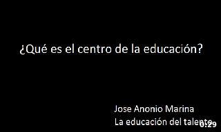 Jose Antonio Marina habla sobre el concepto: Centro de educación.