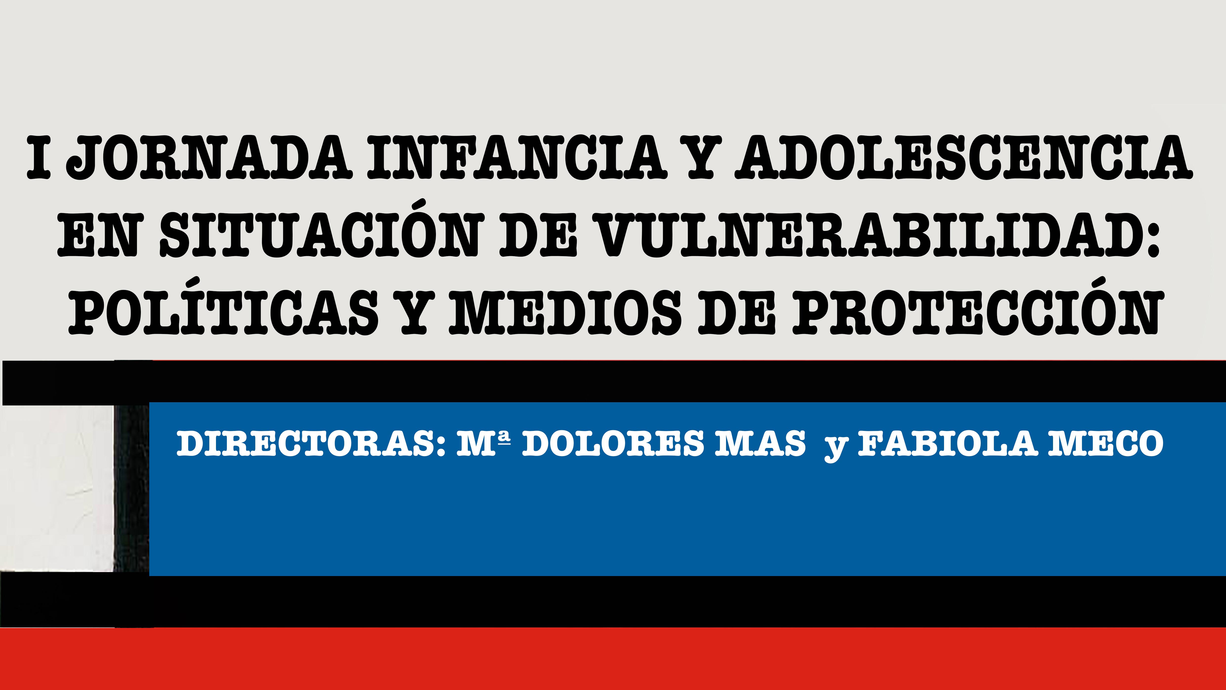 I JORNADA INFANCIA Y ADOLESCENCIA EN SITUACIÓN DE VULNERABILIDAD: POLÍTICAS Y MEDIOS DE PROTECCIÓN