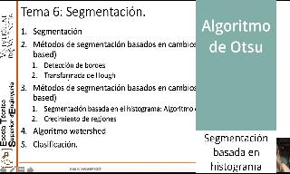Se explica un algoritmo de segmentación basado en regiones: el algoritmo de Otsu  .